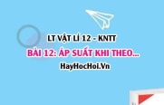 Lý thuyết Vật lí 12 Kết nối tri thức bài 12: Áp suất khi theo mô hình động học phân tử. Động năng phân tử và nhiệt độ